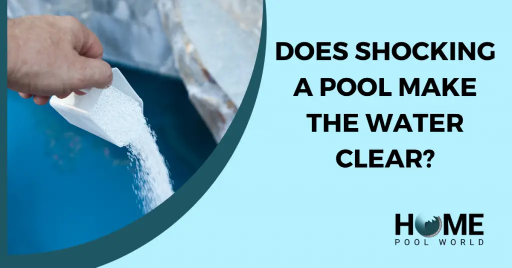 Does Shocking a Pool Make the Water Clear? Here’s the Truth Home Pool