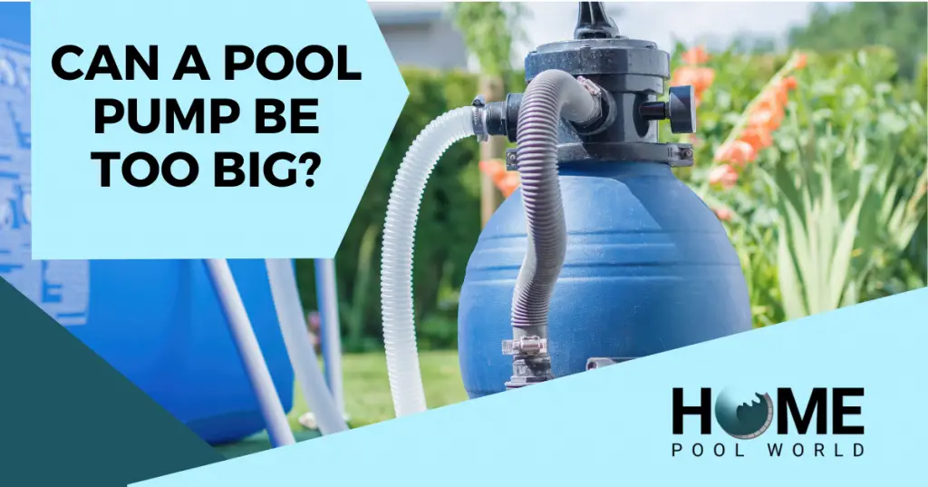 Can A Pool Pump Be Too Big