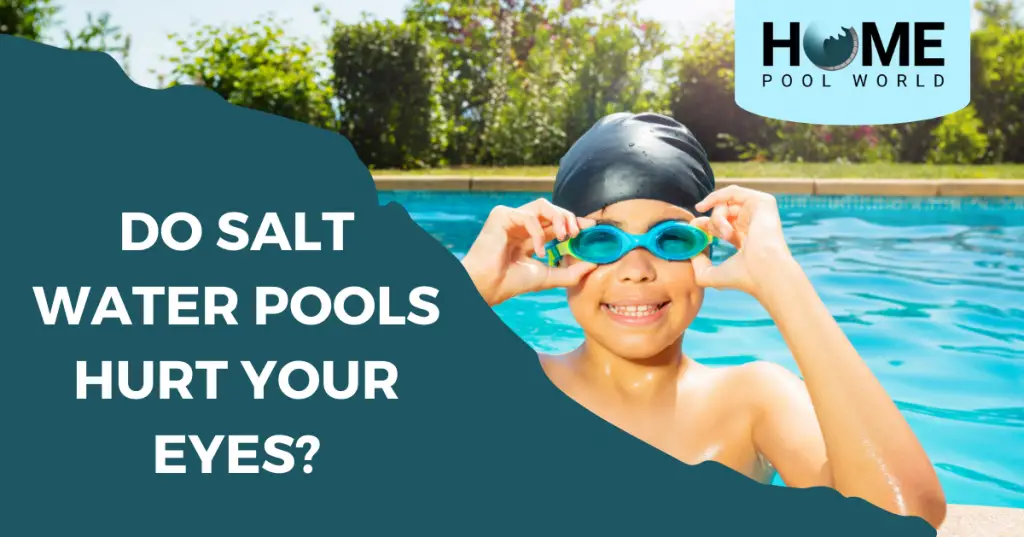 do-salt-water-pools-hurt-your-eyes-home-pool-world