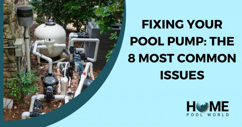 Fixing Your Pool Pump The 8 Most Common Issues Home Pool World