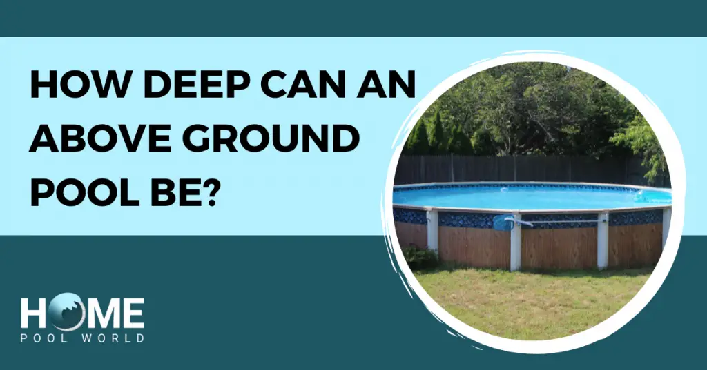 How Deep Can An Above Ground Pool Be? – Home Pool World