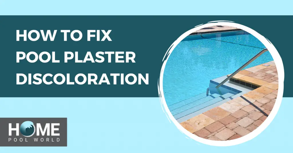 How to Fix Pool Plaster Discoloration – Home Pool World